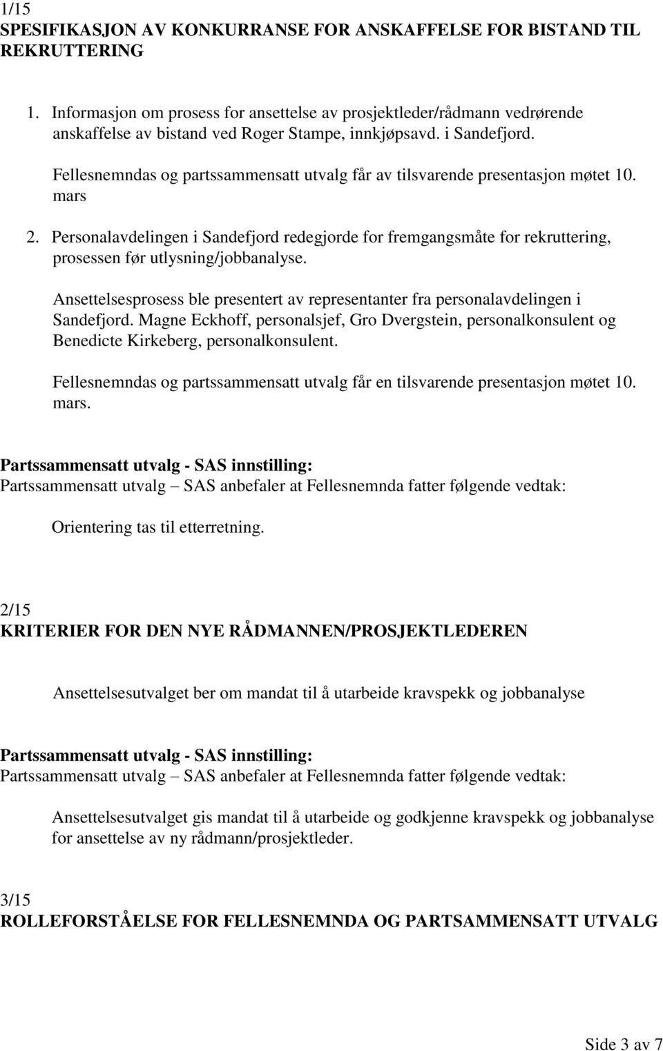 Fellesnemndas og partssammensatt utvalg får av tilsvarende presentasjon møtet 10. mars 2.