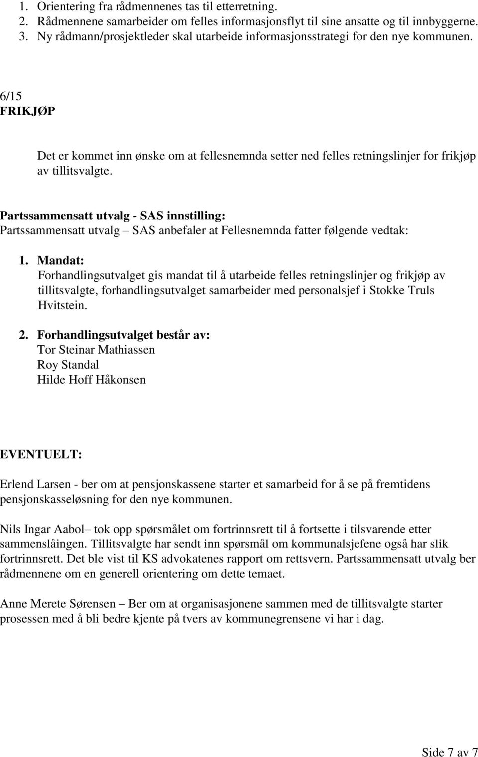 6/15 FRIKJØP Det er kommet inn ønske om at fellesnemnda setter ned felles retningslinjer for frikjøp av tillitsvalgte. 1.