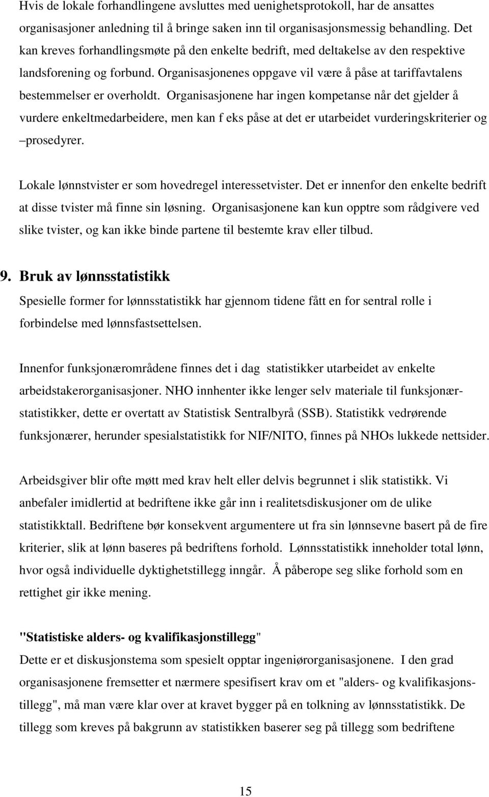 Organisasjonene har ingen kompetanse når det gjelder å vurdere enkeltmedarbeidere, men kan f eks påse at det er utarbeidet vurderingskriterier og prosedyrer.