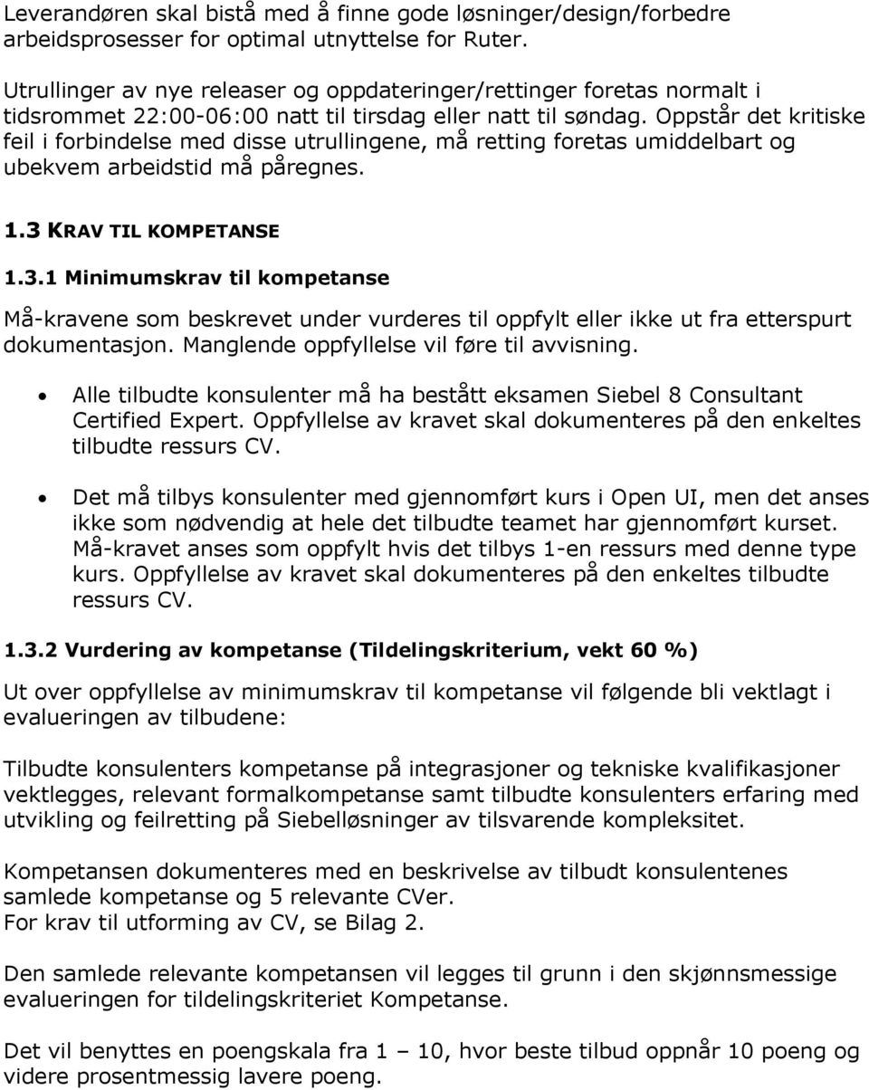 Oppstår det kritiske feil i forbindelse med disse utrullingene, må retting foretas umiddelbart og ubekvem arbeidstid må påregnes. 1.3 