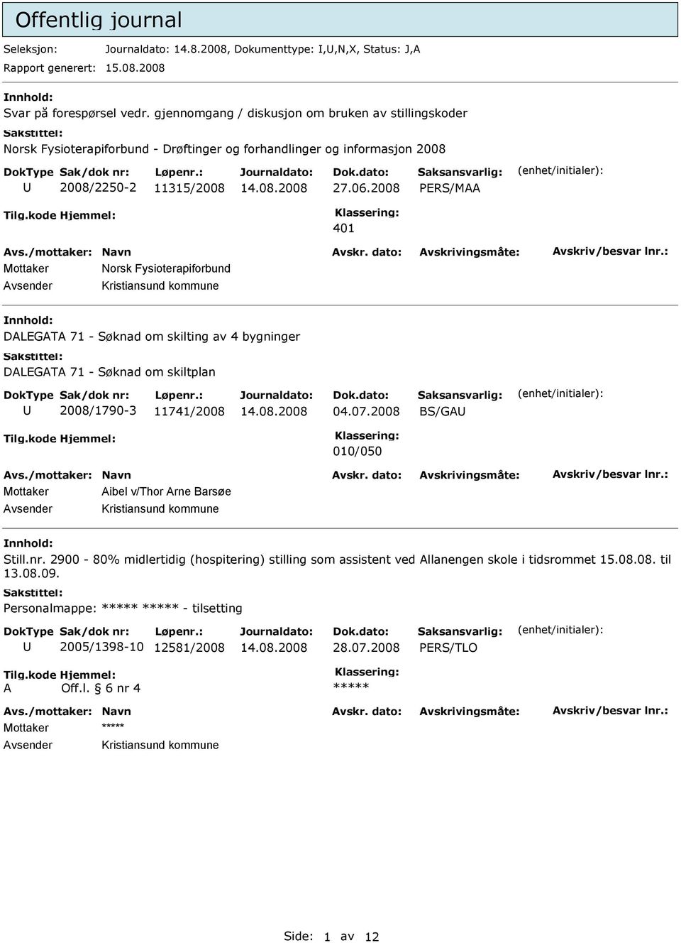 2008 PERS/MAA 401 Mottaker Norsk Fysioterapiforbund DALEGATA 71 - Søknad om skilting av 4 bygninger DALEGATA 71 - Søknad om skiltplan 2008/1790-3 11741/2008 04.07.