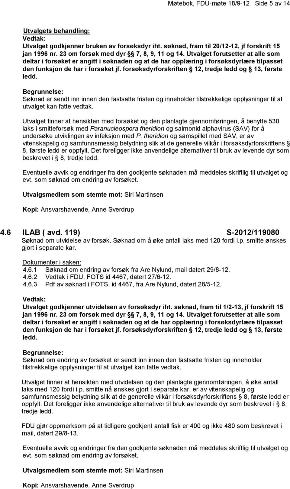 forsøksdyrforskriften 12, tredje ledd og 13, første ledd.