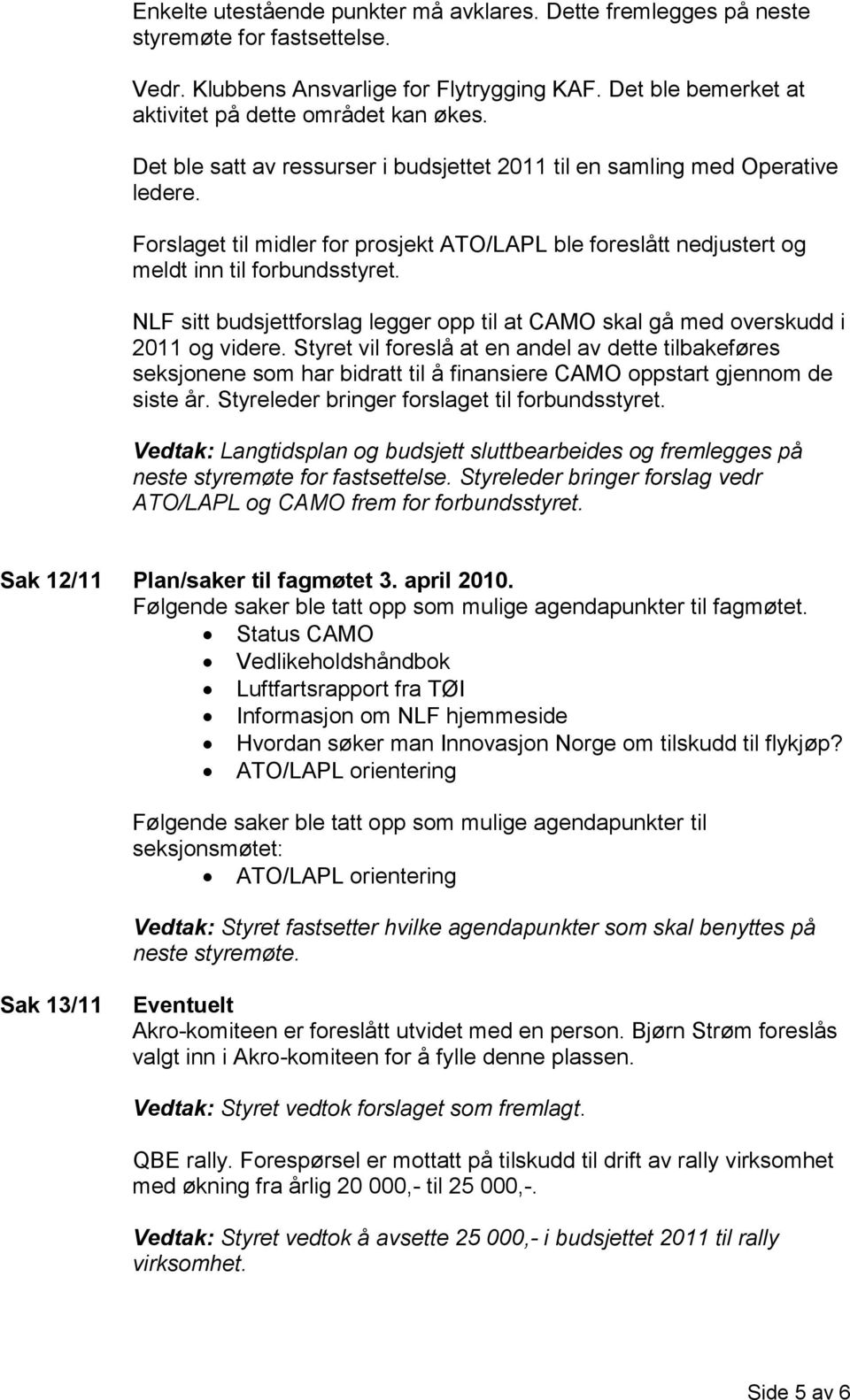 NLF sitt budsjettforslag legger opp til at CAMO skal gå med overskudd i 2011 og videre.