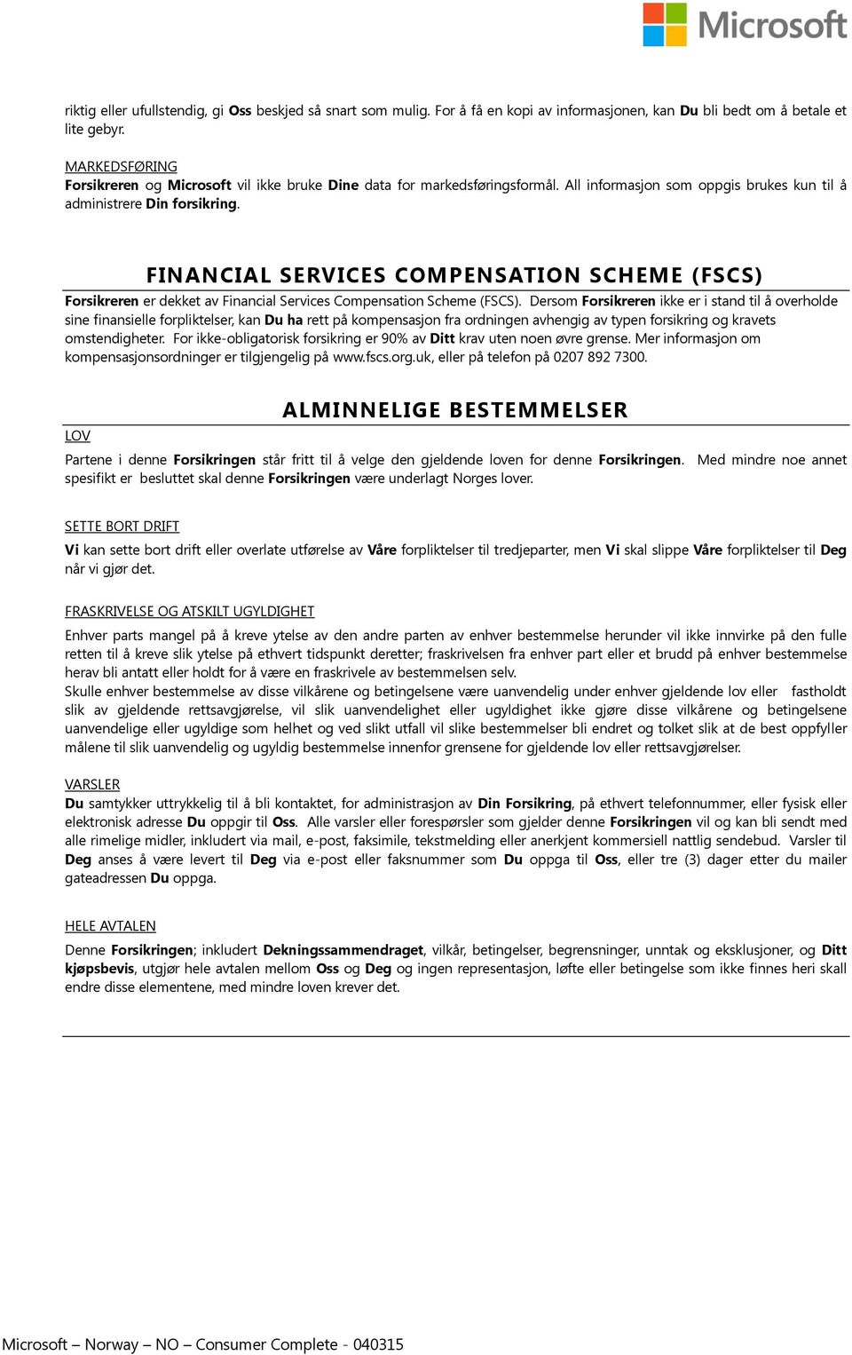 FINANCIAL SERVICES COMPENSATION SCHEME (FSCS) Forsikreren er dekket av Financial Services Compensation Scheme (FSCS).
