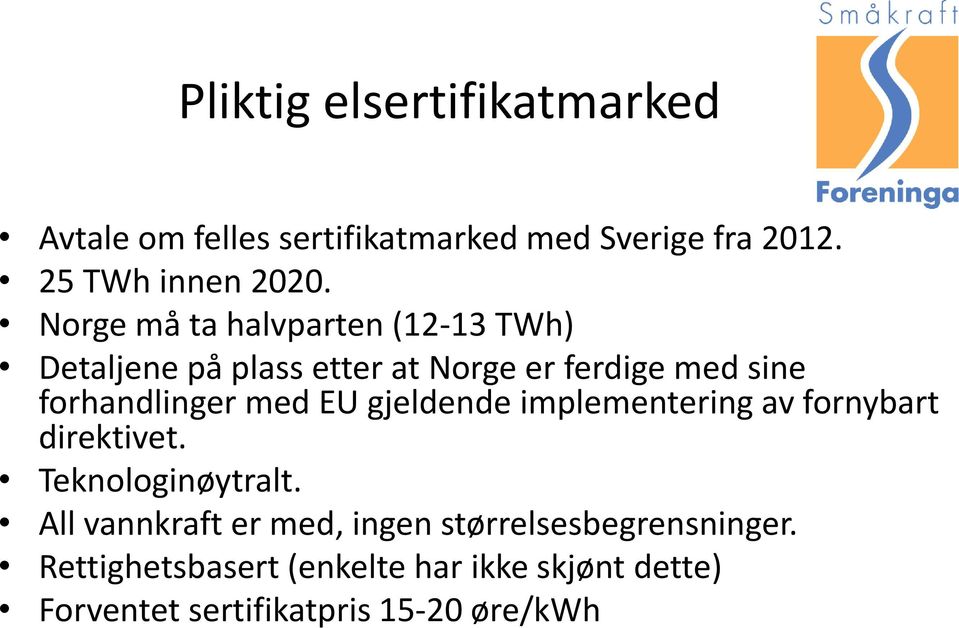 med EU gjeldende implementering av fornybart direktivet. Teknologinøytralt.