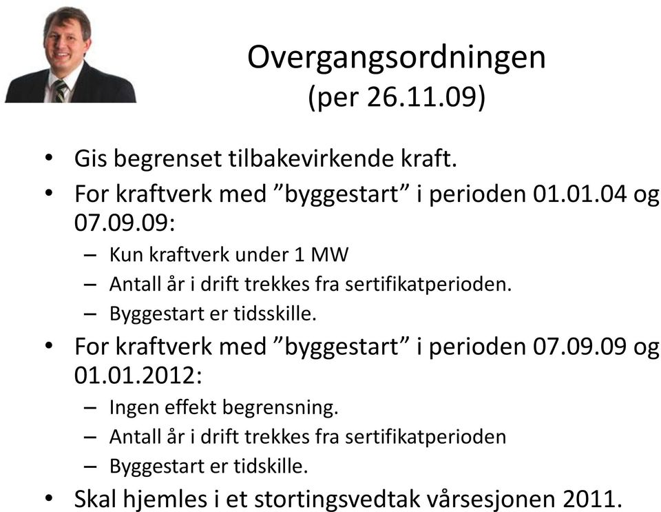 09: Kun kraftverk under 1 MW Antall år i drift trekkes fra sertifikatperioden. Byggestart er tidsskille.