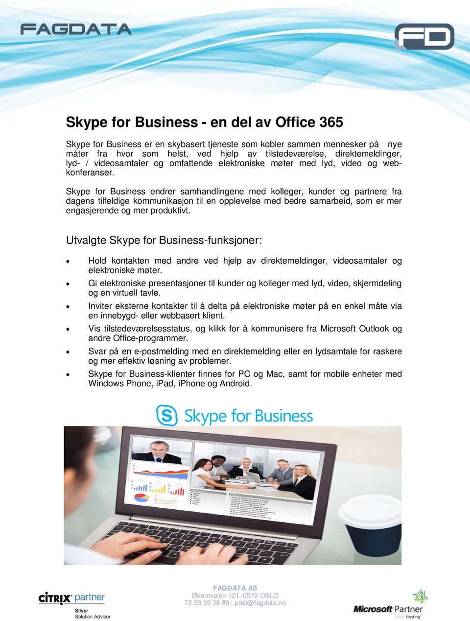 Skype for Business endrer samhandlingene med kolleger, kunder og partnere fra dagens tilfeldige kommunikasjon til en opplevelse med bedre samarbeid, som er mer engasjerende og mer produktivt.