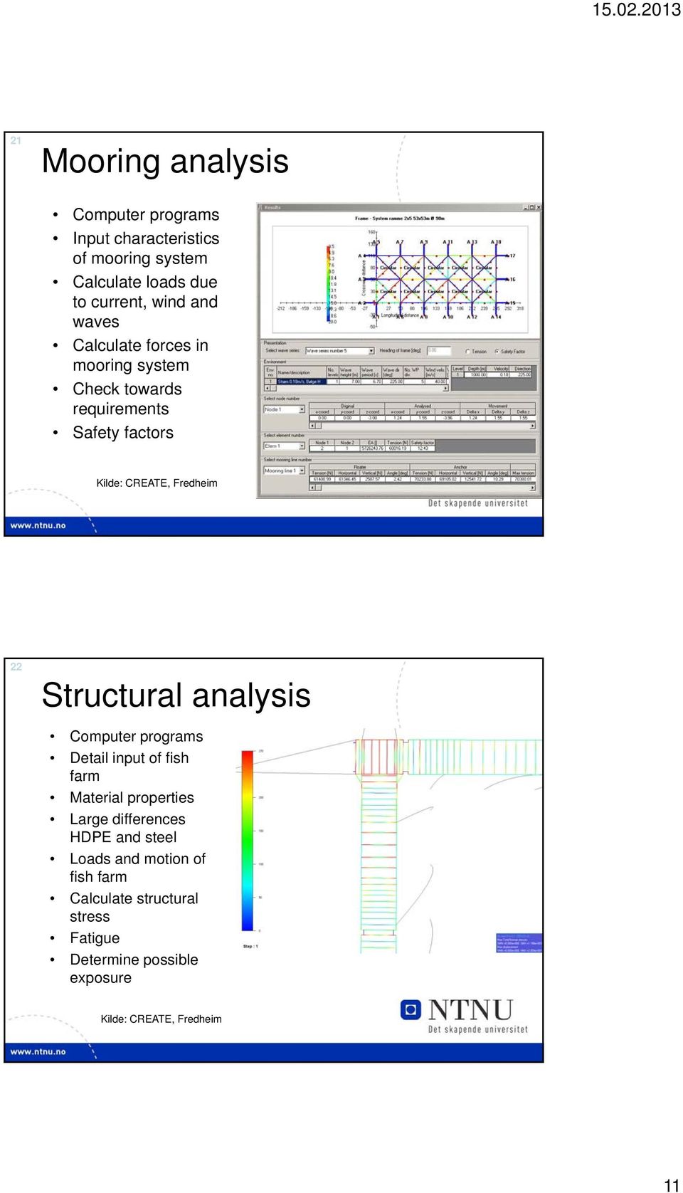 Structural analysis Computer programs Detail input of fish farm Material properties Large differences HDPE and steel