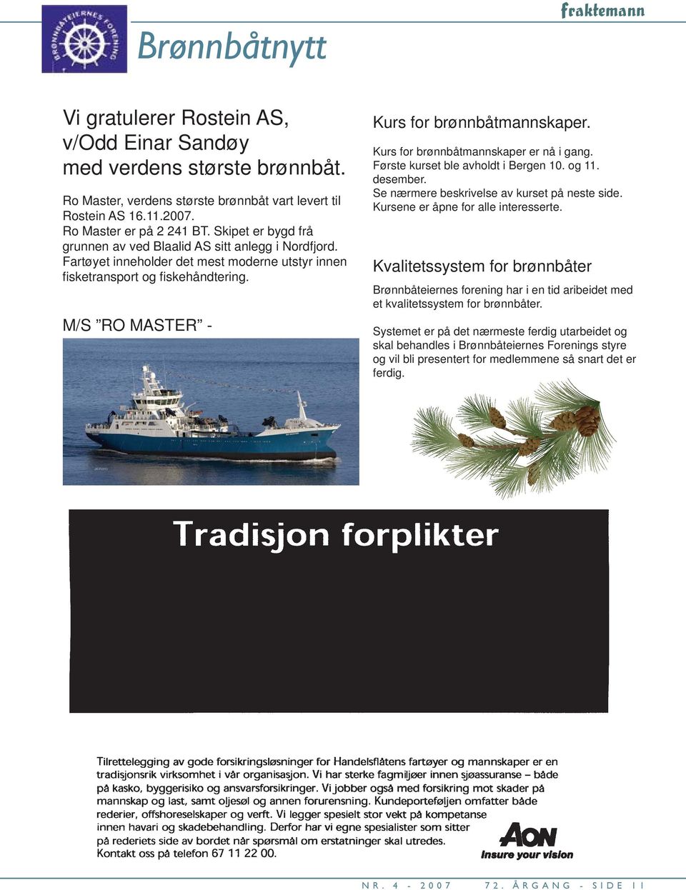 M/S RO MASTER - Kurs for brønnbåtmannskaper. Kurs for brønnbåtmannskaper er nå i gang. Første kurset ble avholdt i Bergen 10. og 11. desember. Se nærmere beskrivelse av kurset på neste side.