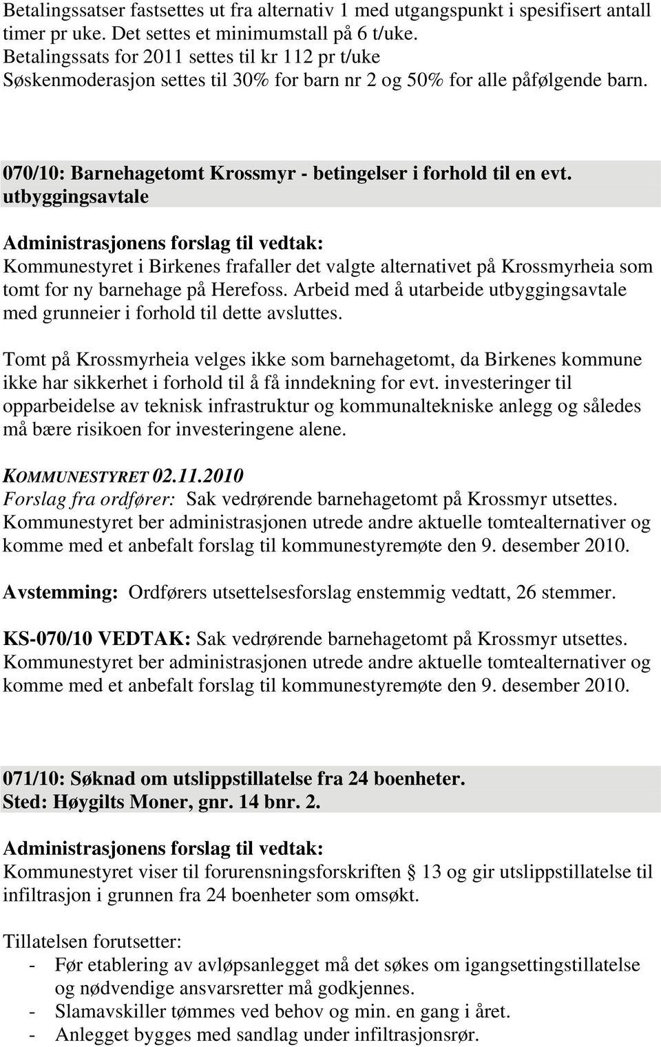 utbyggingsavtale Kommunestyret i Birkenes frafaller det valgte alternativet på Krossmyrheia som tomt for ny barnehage på Herefoss.