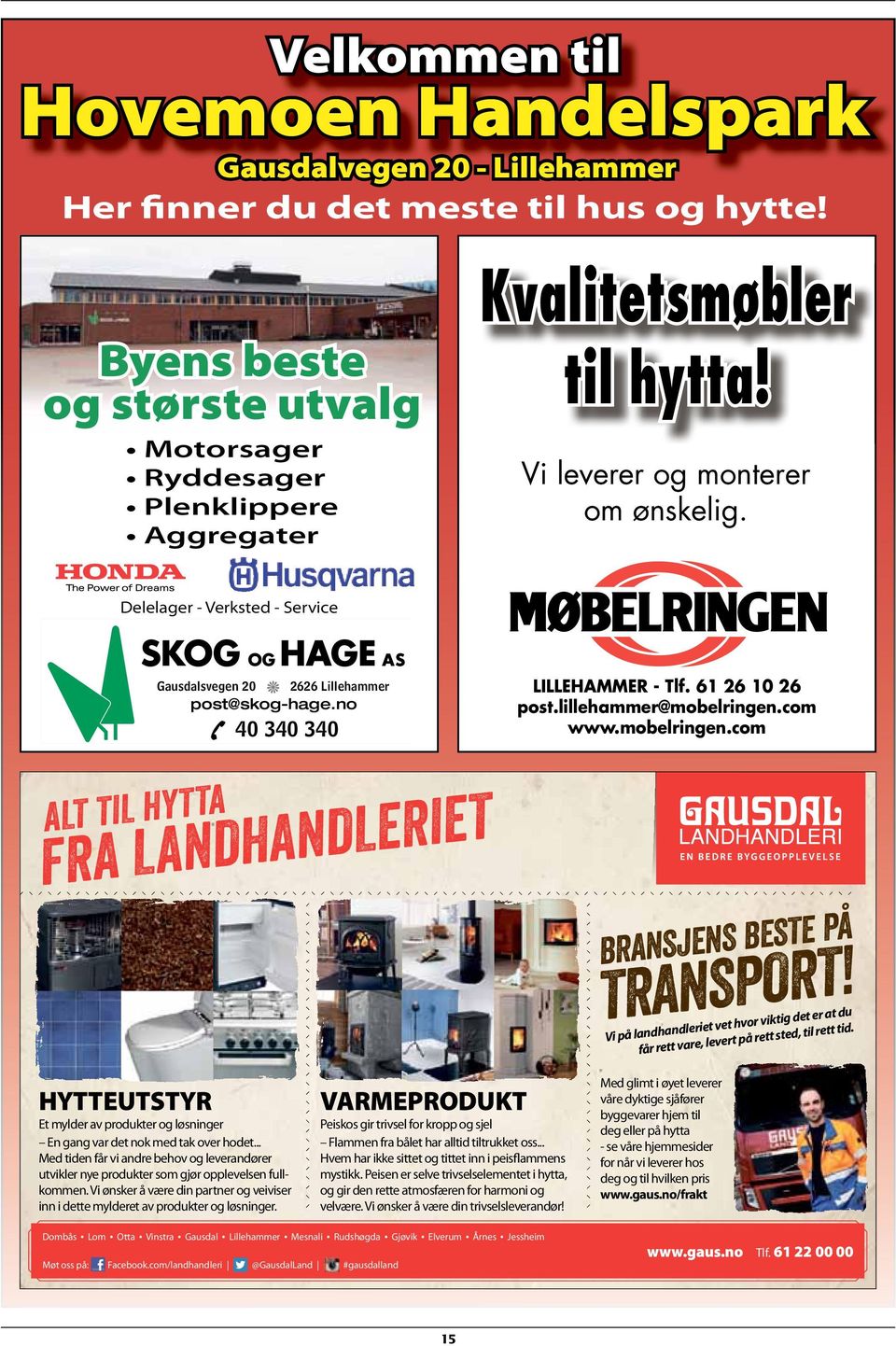 com www.mobelringen.com ALT TIL HYTTA FRA LANDHANDLERIET BRANSJENS BESTE PÅ TRANSPORT! Vi på landhandleriet vet hvor viktig det er at du får rett vare, levert på rett sted, til rett tid.