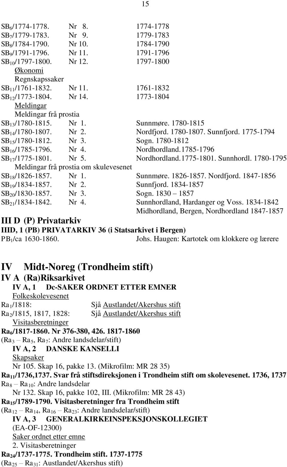 Nr 2. Nordfjord. 1780-1807. Sunnfjord. 1775-1794 SB 15 /1780-1812. Nr 3. Sogn. 1780-1812 SB 16 /1785-1796. Nr 4. Nordhordland. 1785-1796 SB 17 /1775-1801. Nr 5. Nordhordland. 1775-1801. Sunnhordl.