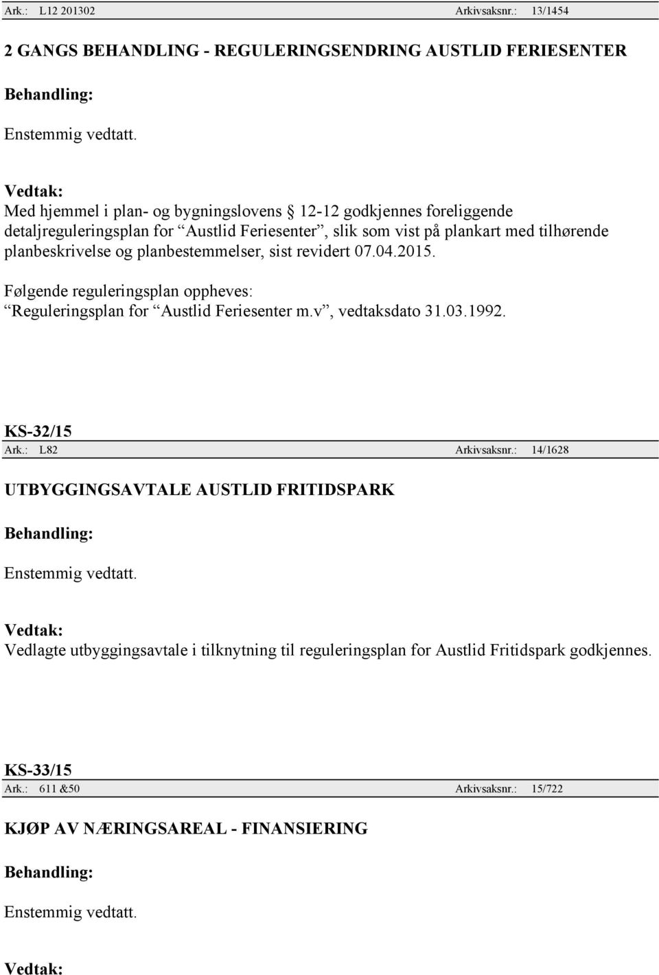 Austlid Feriesenter, slik som vist på plankart med tilhørende planbeskrivelse og planbestemmelser, sist revidert 07.04.2015.