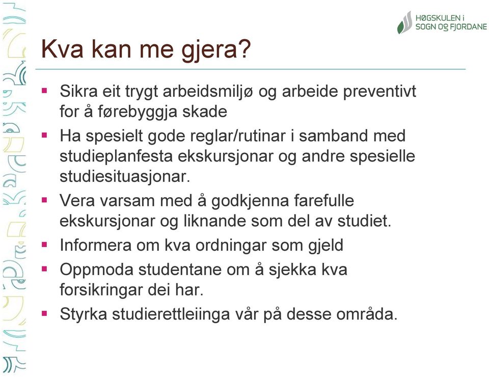 i samband med studieplanfesta ekskursjonar og andre spesielle studiesituasjonar.