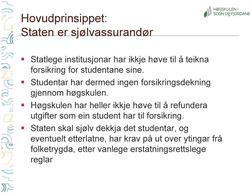 Høgskulen har heller ikkje høve til å refundera utgifter som ein student har til forsikring.