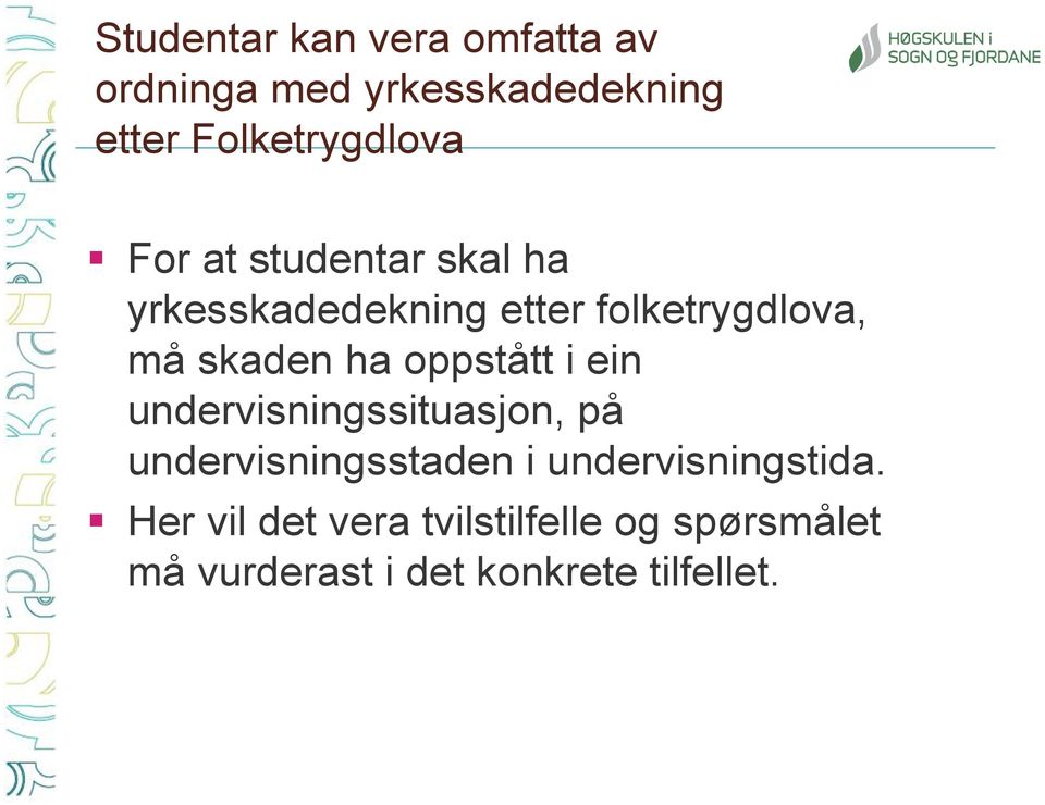 oppstått i ein undervisningssituasjon, på undervisningsstaden i undervisningstida.