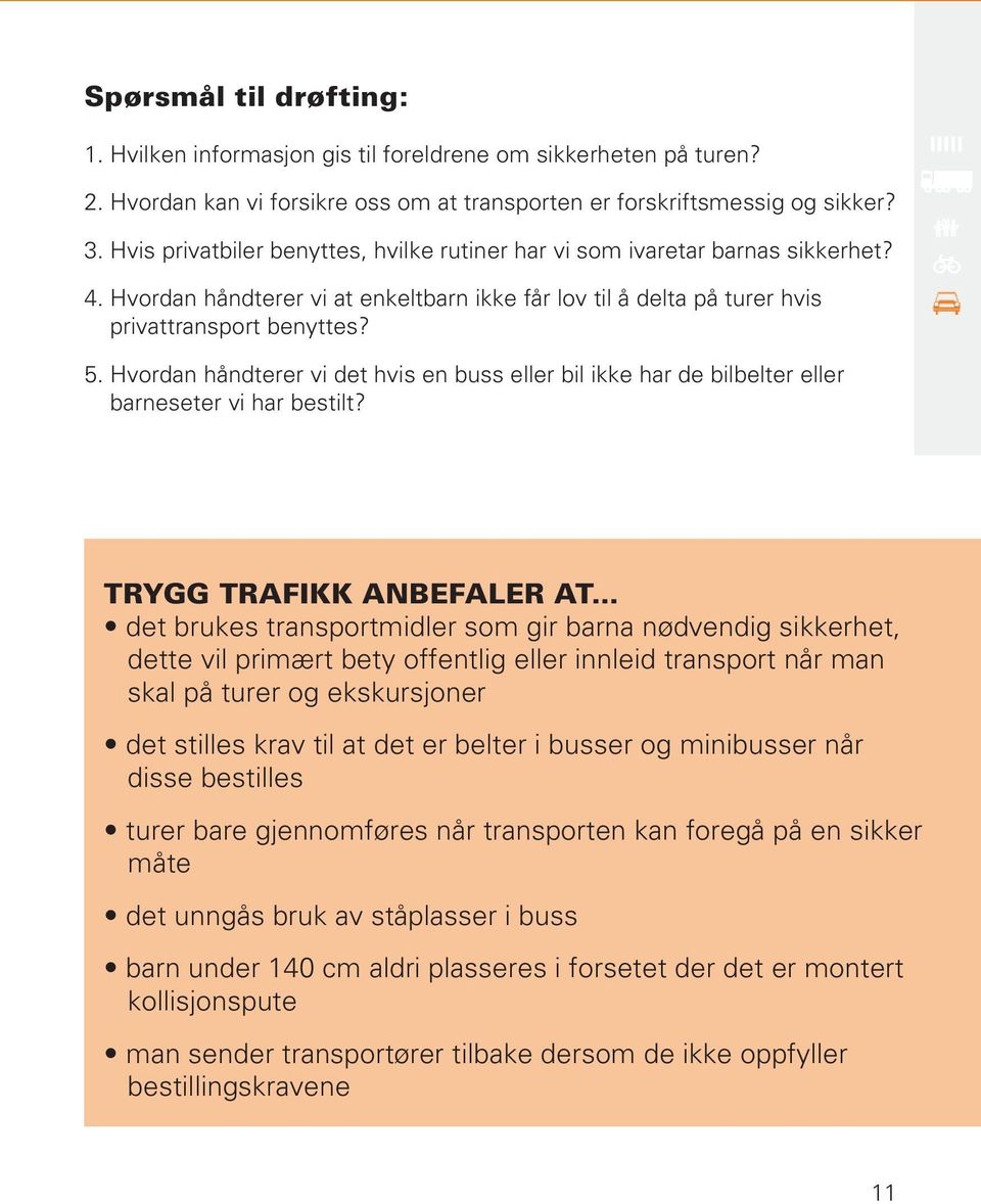 Hvordan håndterer vi det hvis en buss eller bil ikke har de bilbelter eller barneseter vi har bestilt? Trygg Trafikk anbefaler at.