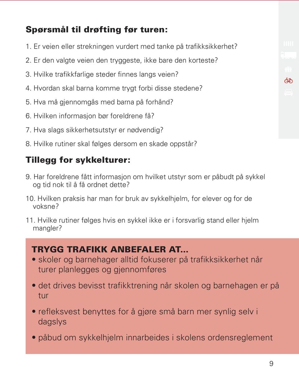Hva slags sikkerhetsutstyr er nødvendig? 8. Hvilke rutiner skal følges dersom en skade oppstår? Tillegg for sykkelturer: 9.