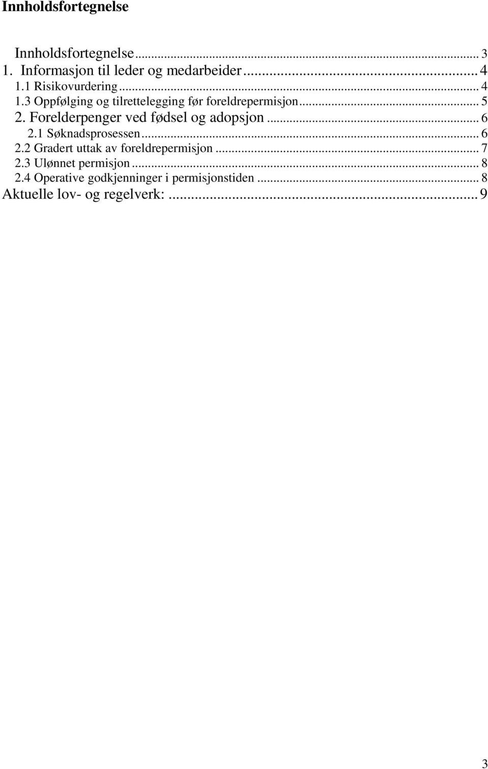 Forelderpenger ved fødsel og adopsjon... 6 2.1 Søknadsprosessen... 6 2.2 Gradert uttak av foreldrepermisjon.