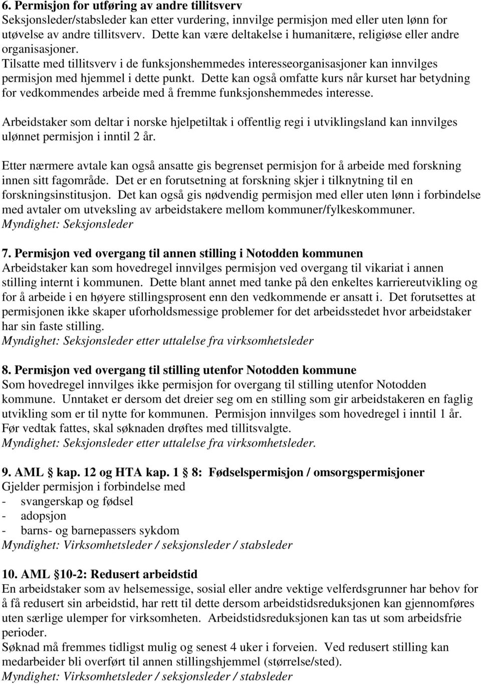 Dette kan også omfatte kurs når kurset har betydning for vedkommendes arbeide med å fremme funksjonshemmedes interesse.