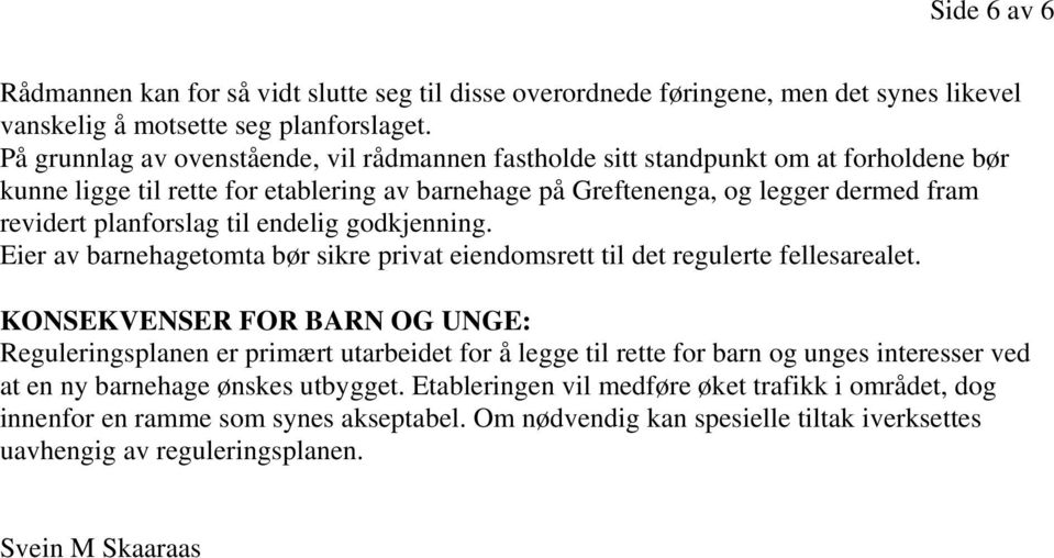 til endelig godkjenning. Eier av barnehagetomta bør sikre privat eiendomsrett til det regulerte fellesarealet.