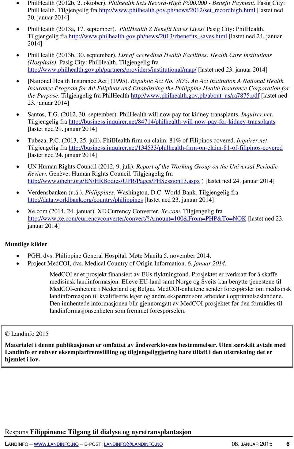 html [lastet ned 24. januar 2014] PhilHealth (2013b, 30. september). List of accredited Health Facilities: Health Care Institutions (Hospitals). Pasig City: PhilHealth. Tilgjengelig fra http://www.