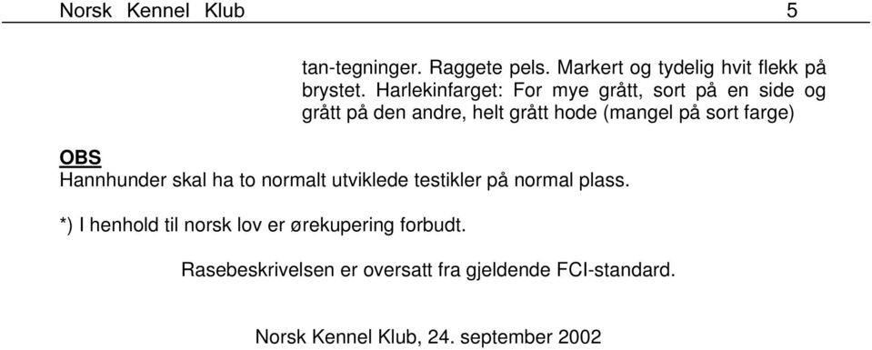 farge) OBS Hannhunder skal ha to normalt utviklede testikler på normal plass.