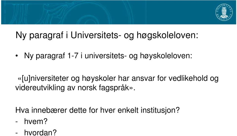 har ansvar for vedlikehold og videreutvikling av norsk fagspråk».