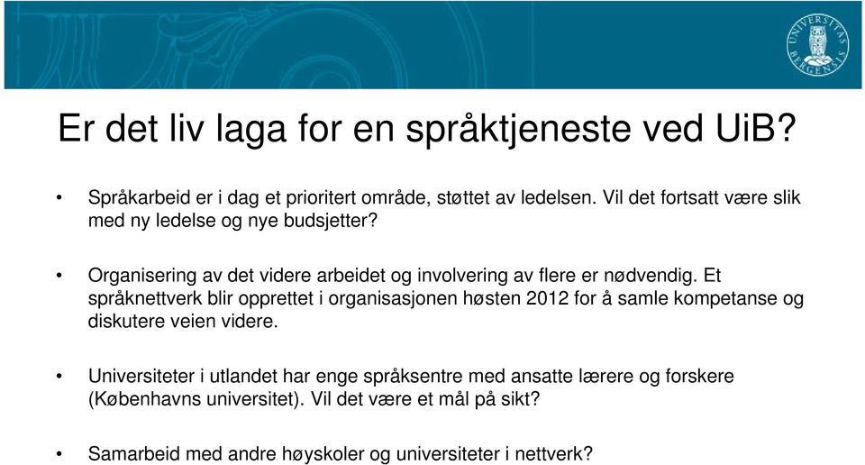 Et språknettverk blir opprettet i organisasjonen høsten 2012 for å samle kompetanse og diskutere veien videre.