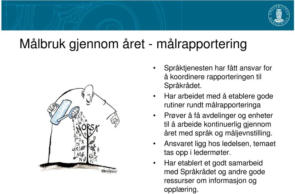 åd Har arbeidet med å etablere gode rutiner rundt målrapporteringa Prøver å få avdelinger og enheter til å