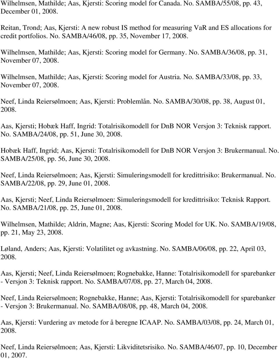 Wilhelmsen, Mathilde; Aas, Kjersti: Scoring model for Germany. No. SAMBA/36/08, pp. 31, November 07, 2008. Wilhelmsen, Mathilde; Aas, Kjersti: Scoring model for Austria. No. SAMBA/33/08, pp.