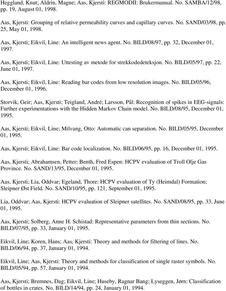 22, June 01, 1997. Aas, Kjersti; Eikvil, Line: Reading bar codes from low resolution images. No. BILD/05/96, December 01, 1996.