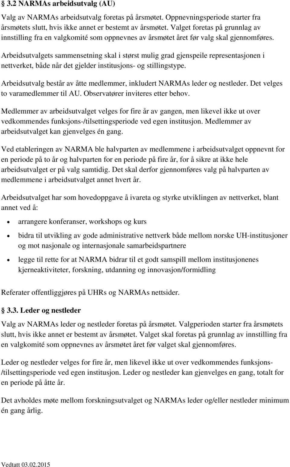 Arbeidsutvalgets sammensetning skal i størst mulig grad gjenspeile representasjonen i nettverket, både når det gjelder institusjons- og stillingstype.