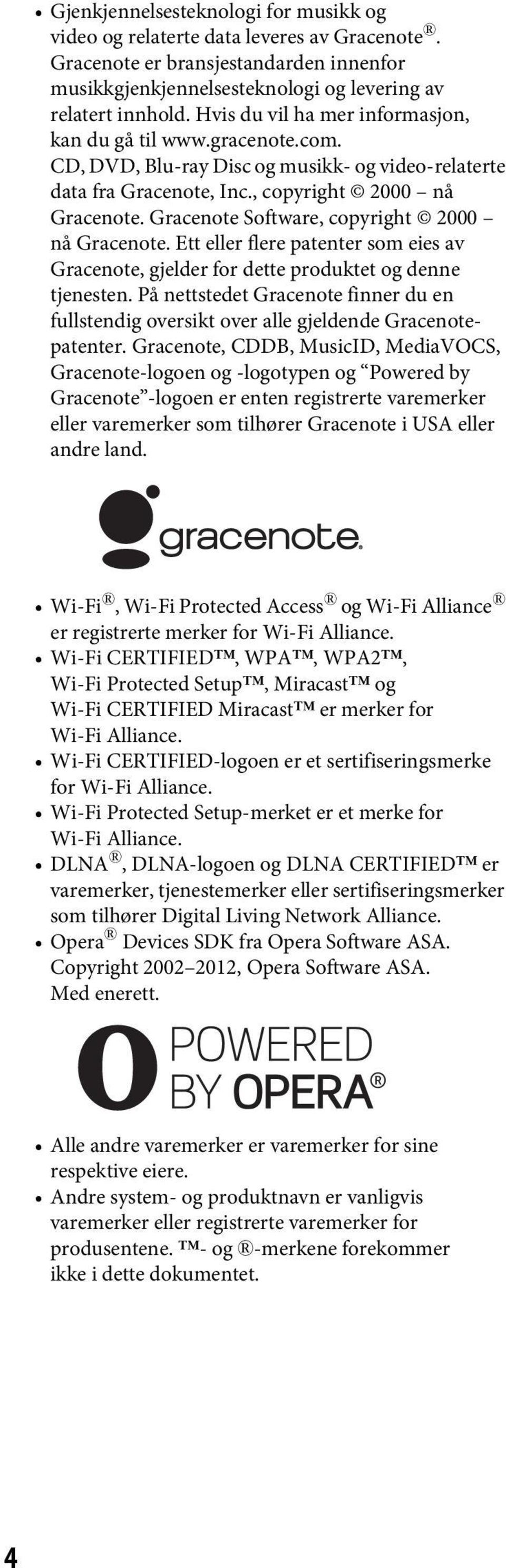 Gracenote Software, copyright 2000 nå Gracenote. Ett eller flere patenter som eies av Gracenote, gjelder for dette produktet og denne tjenesten.