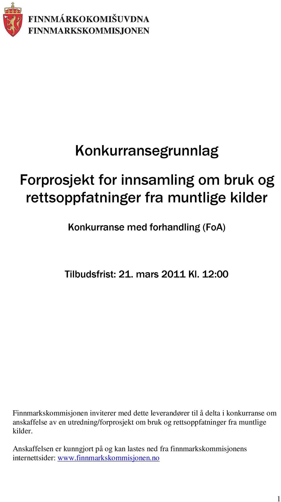 12:00 Finnmarkskommisjonen inviterer med dette leverandører til å delta i konkurranse om anskaffelse av en