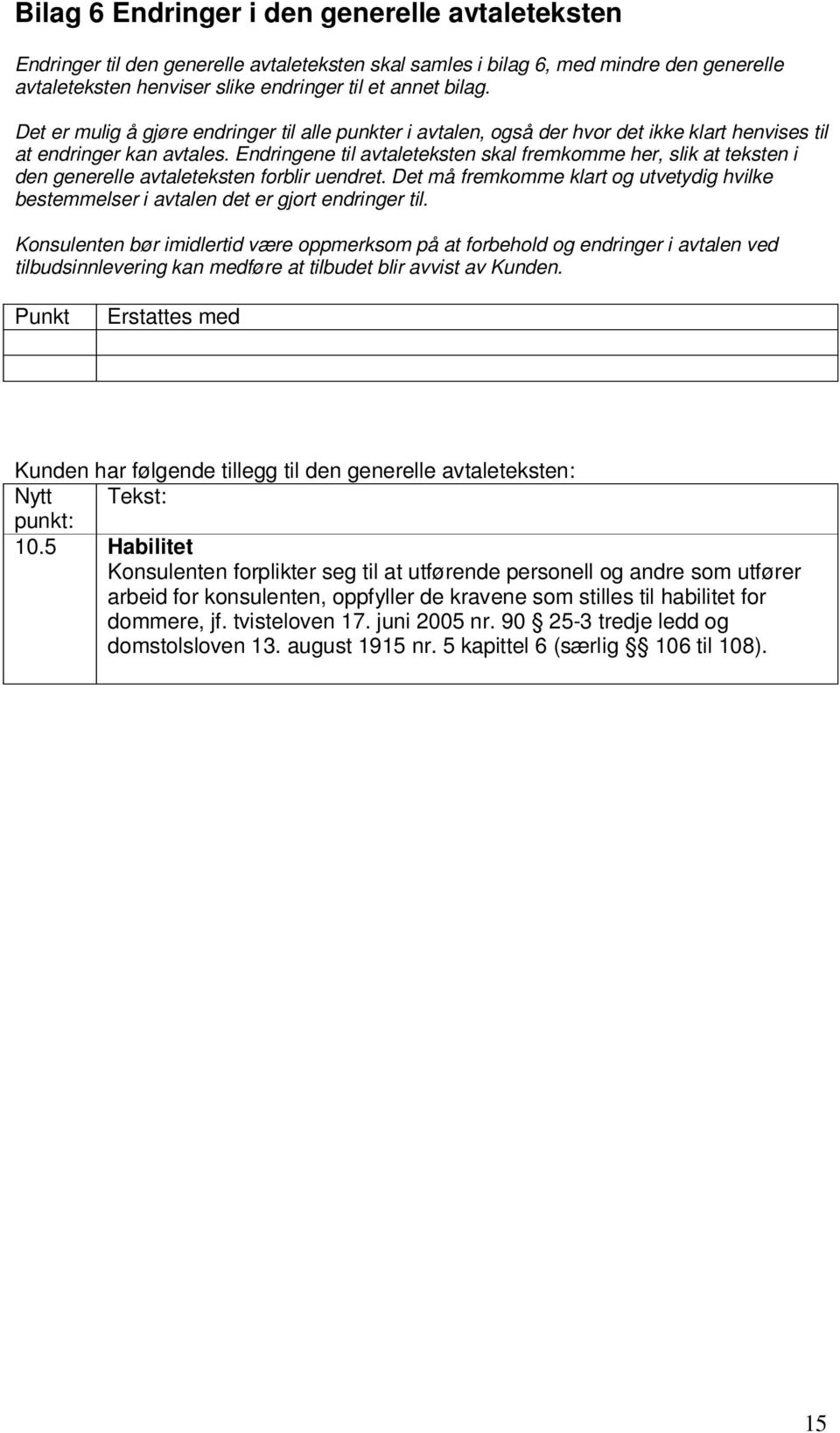 Endringene til avtaleteksten skal fremkomme her, slik at teksten i den generelle avtaleteksten forblir uendret.