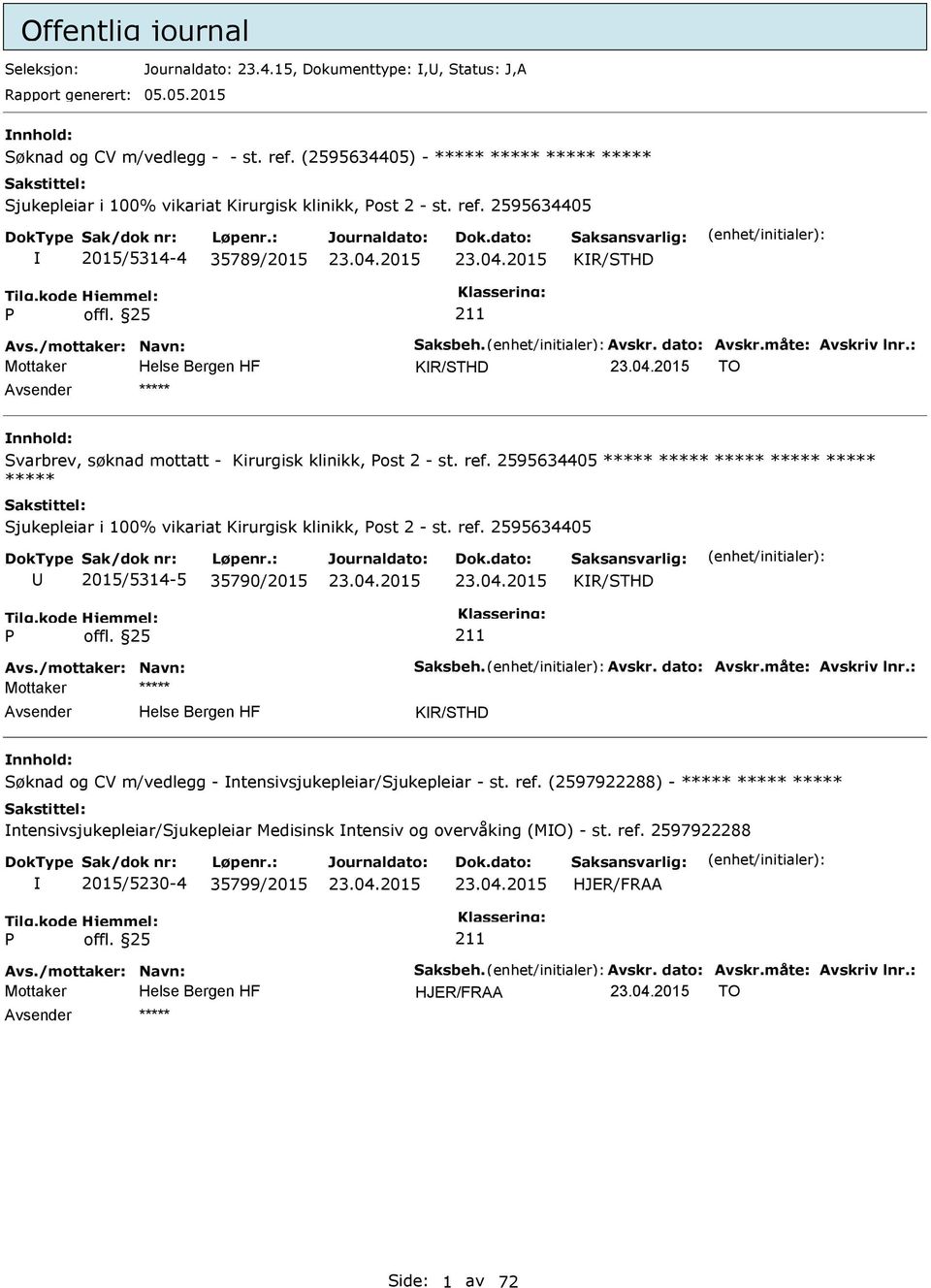 måte: Avskriv lnr.: KR/STHD TO ***** Svarbrev, søknad mottatt - Kirurgisk klinikk, ost 2 - st. ref.