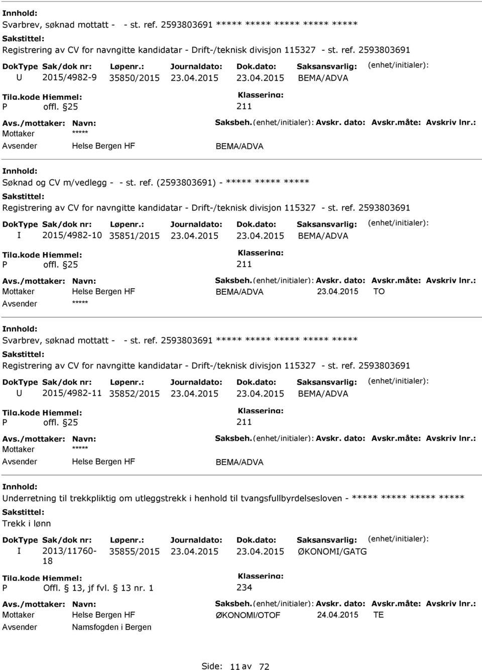 (2593803691) - ***** ***** ***** Registrering av CV for navngitte kandidatar - Drift-/teknisk divisjon 115327 - st. ref. 2593803691 2015/4982-10 35851/2015 BEMA/ADVA Avs./mottaker: Navn: Saksbeh.