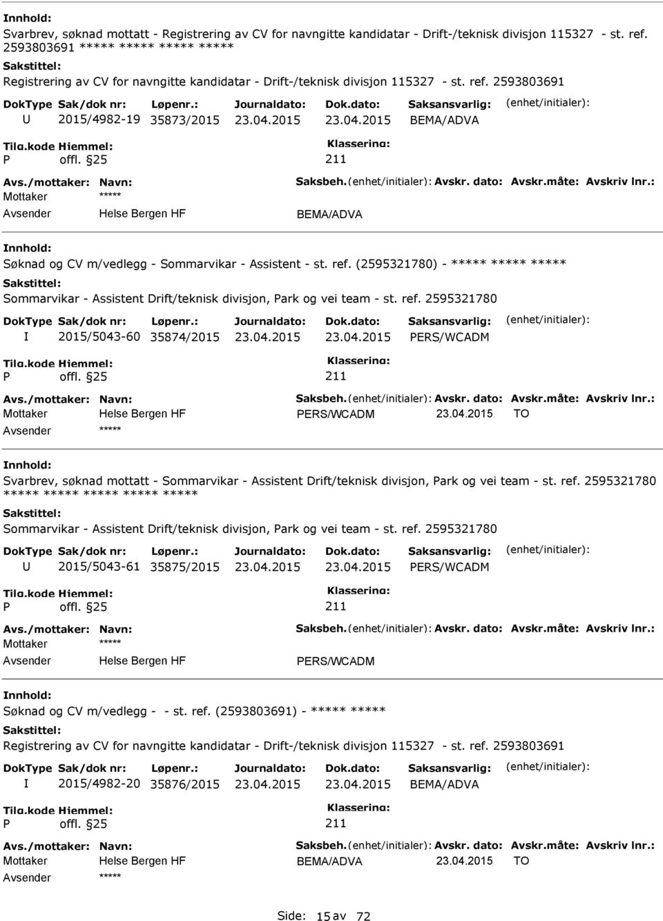 Avskr. dato: Avskr.måte: Avskriv lnr.: BEMA/ADVA Søknad og CV m/vedlegg - Sommarvikar - Assistent - st. ref.