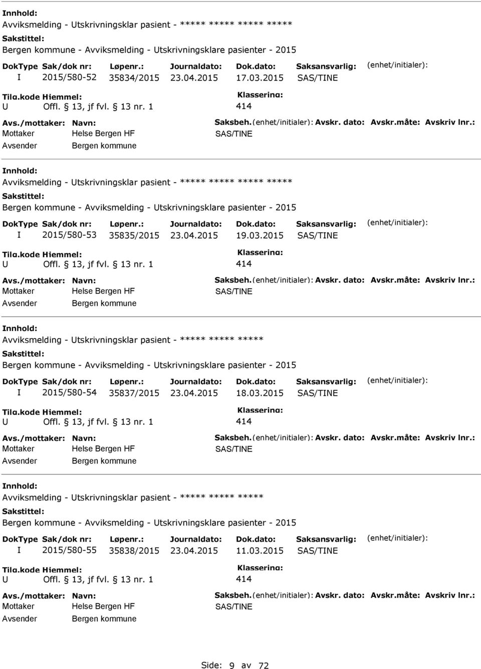 : SAS/TNE Bergen kommune Avviksmelding - tskrivningsklar pasient - ***** ***** ***** ***** Bergen kommune - Avviksmelding - tskrivningsklare pasienter - 2015 2015/580-53 35835/2015 19.03.