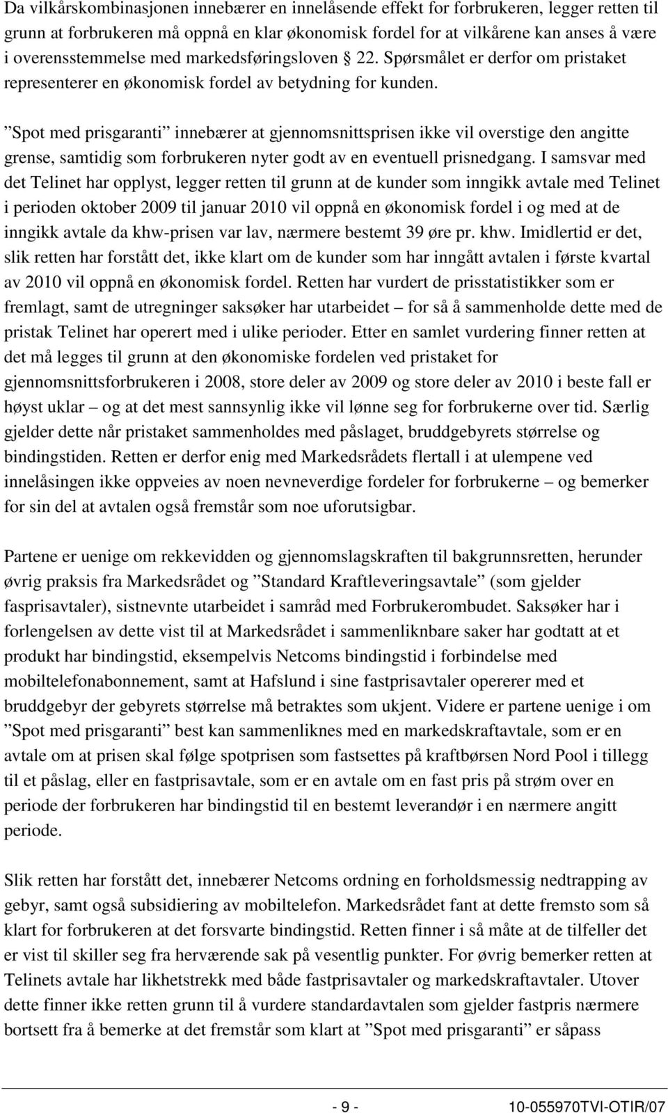 Spot med prisgaranti innebærer at gjennomsnittsprisen ikke vil overstige den angitte grense, samtidig som forbrukeren nyter godt av en eventuell prisnedgang.