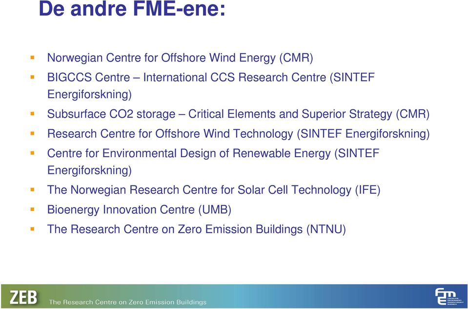 Technology (SINTEF Energiforskning) Centre for Environmental Design of Renewable Energy (SINTEF Energiforskning) The