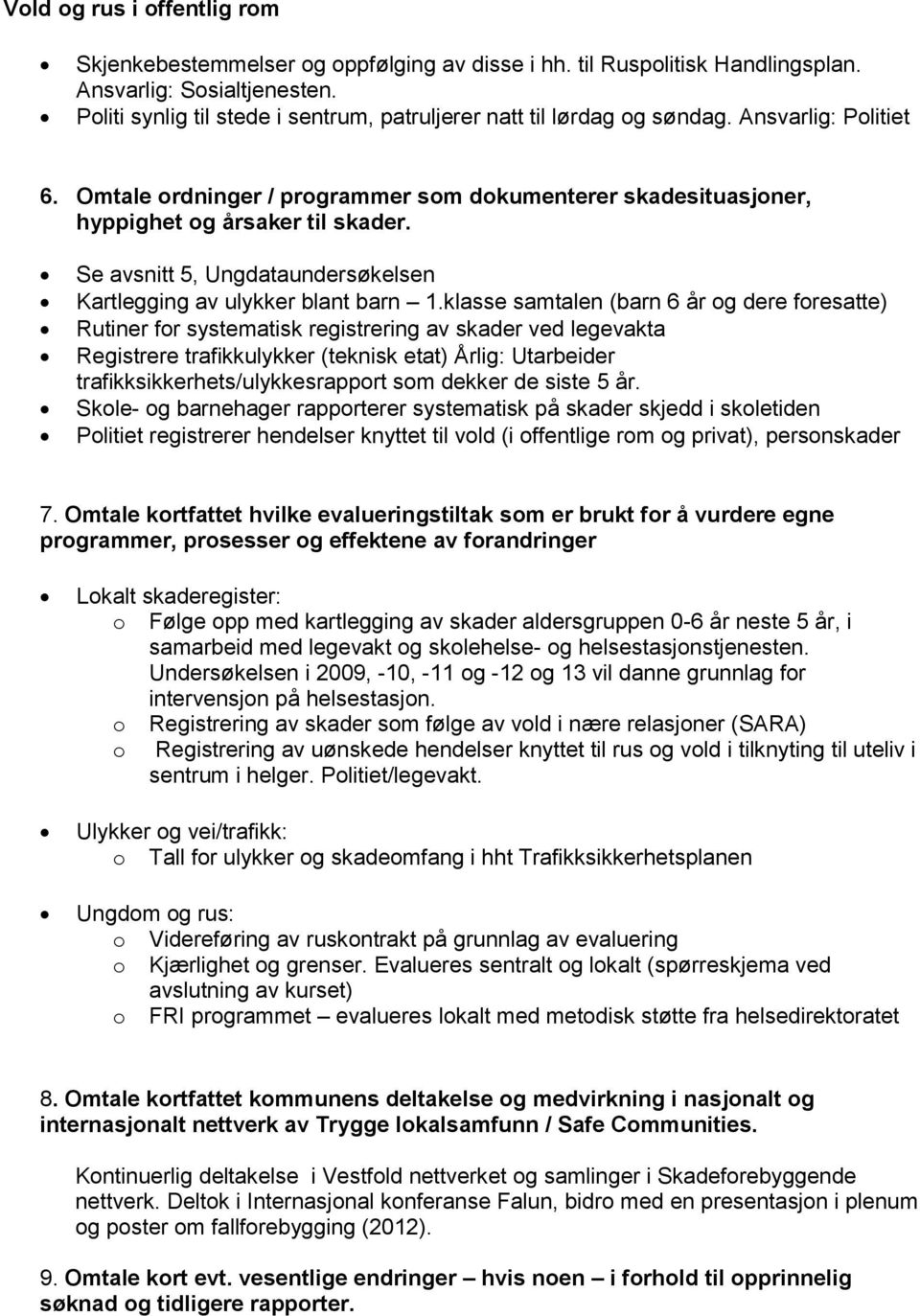 Se avsnitt 5, Ungdataundersøkelsen Kartlegging av ulykker blant barn 1.