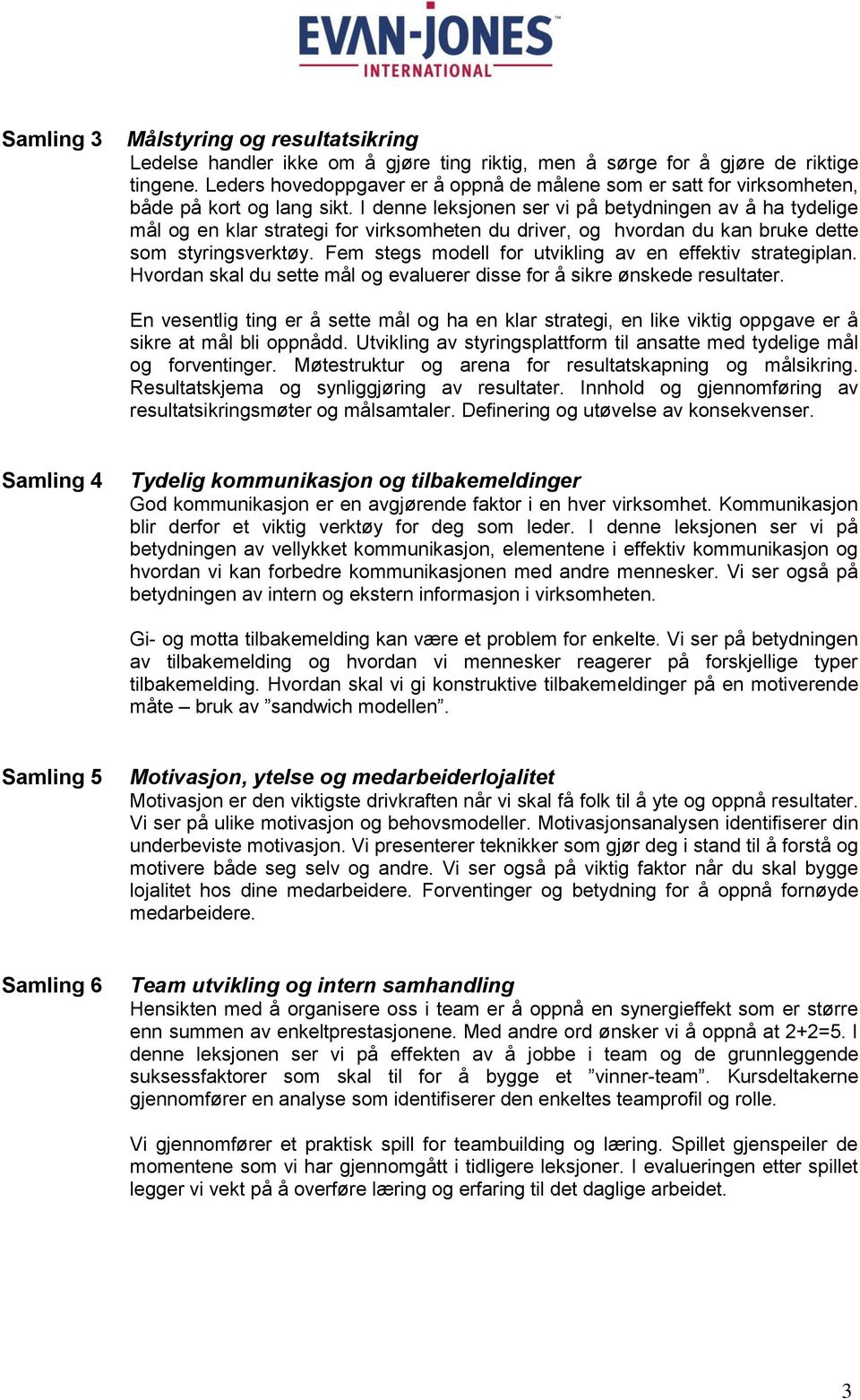 I denne leksjonen ser vi på betydningen av å ha tydelige mål og en klar strategi for virksomheten du driver, og hvordan du kan bruke dette som styringsverktøy.