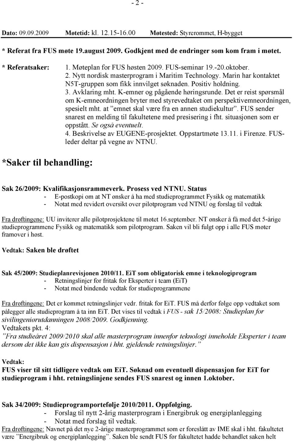 Avklaring mht. K-emner og pågående høringsrunde. Det er reist spørsmål om K-emneordningen bryter med styrevedtaket om perspektivemneordningen, spesielt mht.