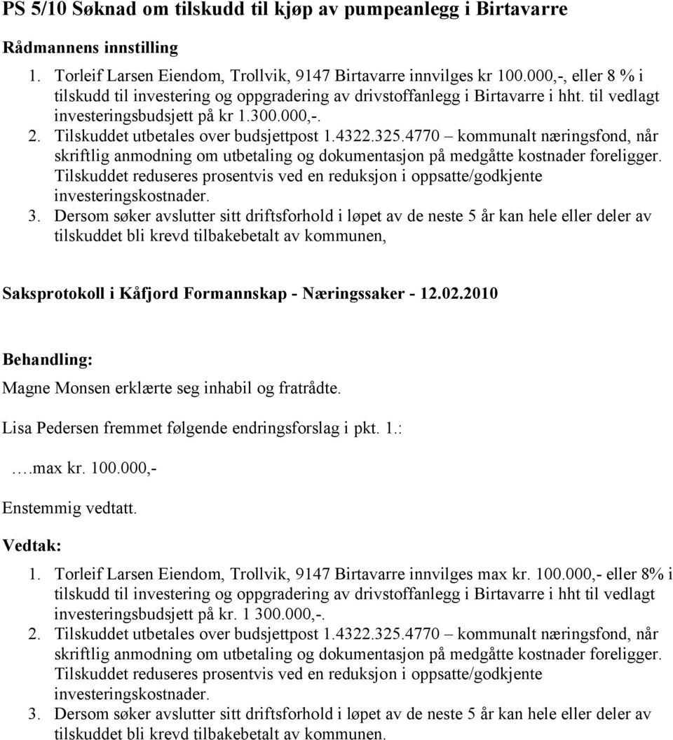 325.4770 kommunalt næringsfond, når skriftlig anmodning om utbetaling og dokumentasjon på medgåtte kostnader foreligger.