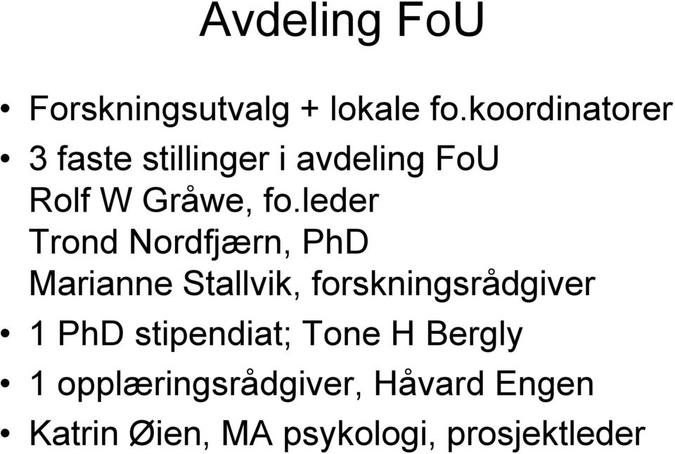 leder Trond Nordfjærn, PhD Marianne Stallvik, forskningsrådgiver 1