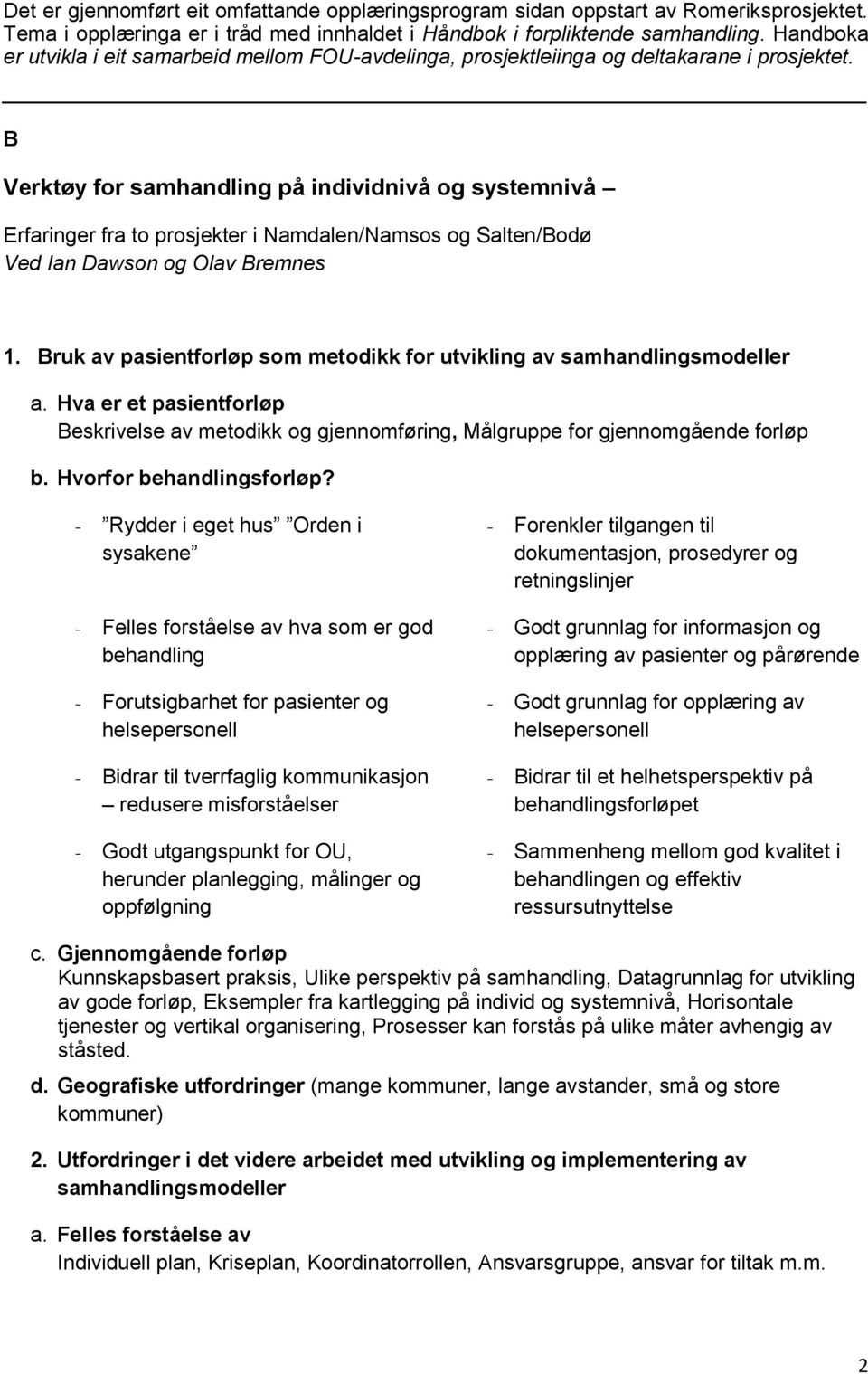 B Verktøy for samhandling på individnivå og systemnivå Erfaringer fra to prosjekter i Namdalen/Namsos og Salten/Bodø Ved Ian Dawson og Olav Bremnes 1.
