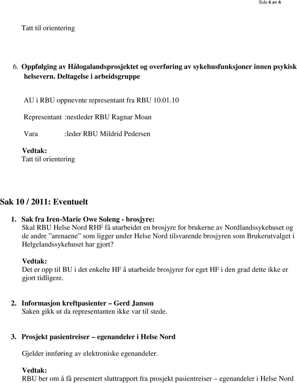 Sak fra Iren-Marie Owe Soleng - brosjyre: Skal RBU Helse Nord RHF få utarbeidet en brosjyre for brukerne av Nordlandssykehuset og de andre arenaene som ligger under Helse Nord tilsvarende brosjyren