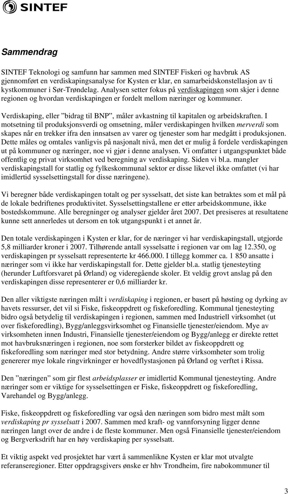 Verdiskaping, eller bidrag til BNP, måler avkastning til kapitalen og arbeidskraften.